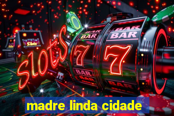 madre linda cidade